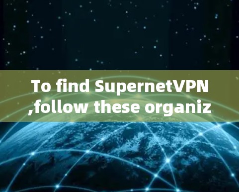 To find SupernetVPN,follow these organized steps: