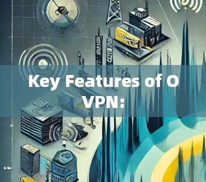 Key Features of OVPN: