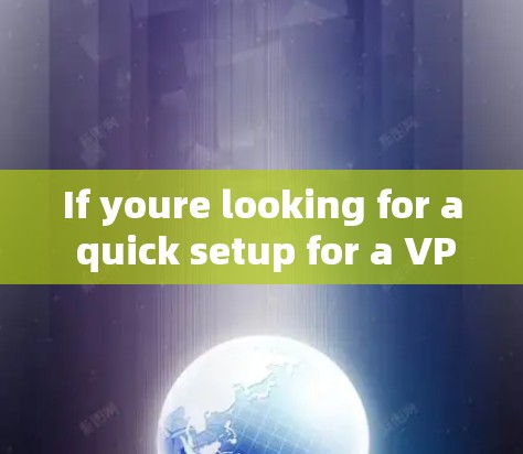 If youre looking for a quick setup for a VPN,there are several options: