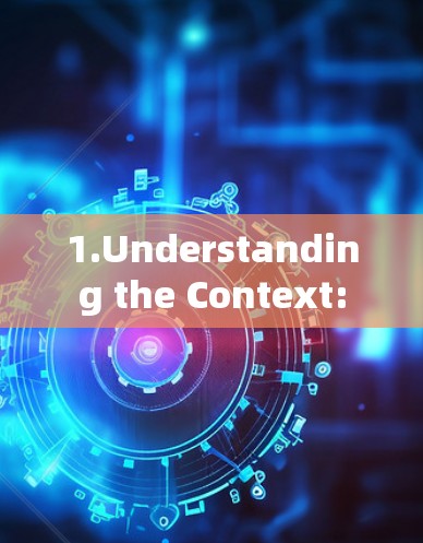 1.Understanding the Context: