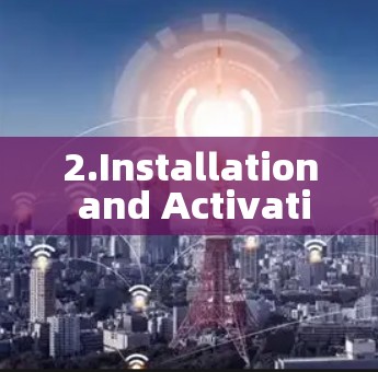 2.Installation and Activation: