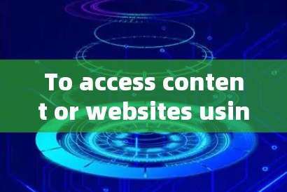To access content or websites using a free VPN without a subscription,follow these organized steps: