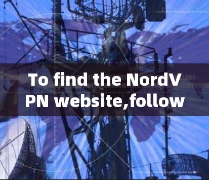 To find the NordVPN website,follow these steps: