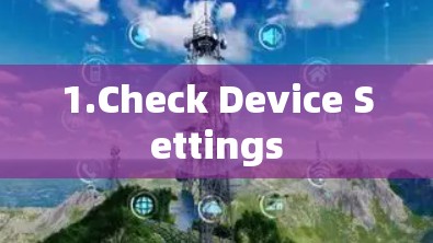 1.Check Device Settings