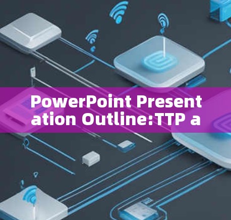PowerPoint Presentation Outline:TTP and VPNs