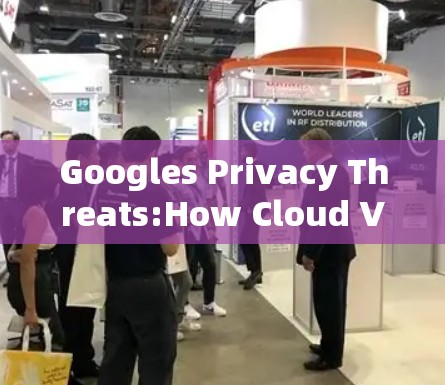Googles Privacy Threats:How Cloud VPNs Are Hacking Your Data