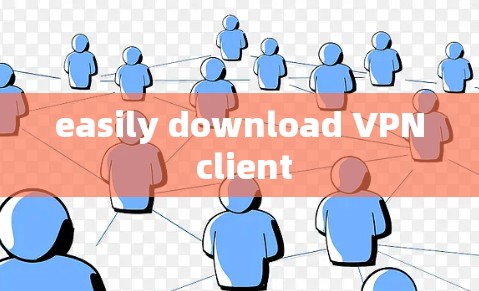 easily download VPN client