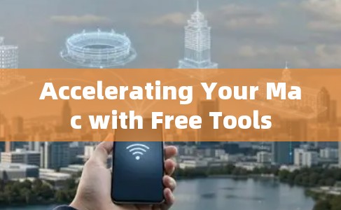 Accelerating Your Mac with Free Tools