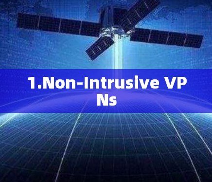1.Non-Intrusive VPNs