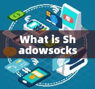 What is Shadowsocks?