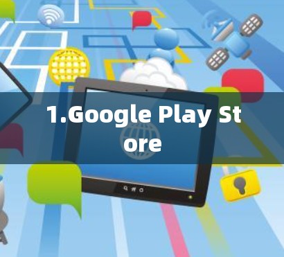 1.Google Play Store