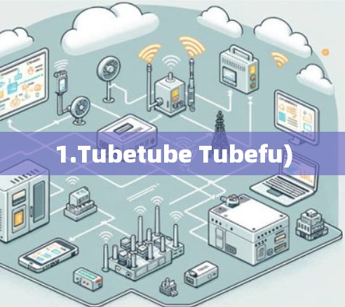 1.Tubetube Tubefu)