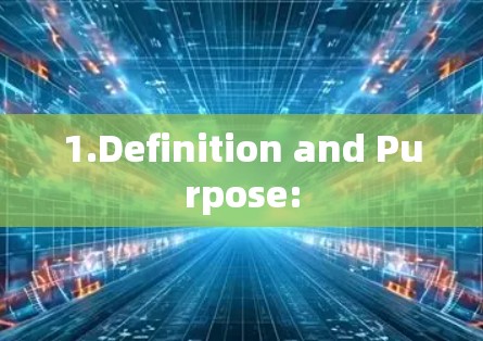 1.Definition and Purpose: